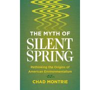 Myth of Silent Spring: Rethinking the Origins of American Environmentalism