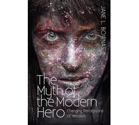 Myth of the Modern Hero: Changing Perceptions of Heroism