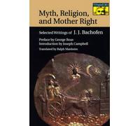 [(Myth, Religion and Mother Right: Selected Writings of Johann Jakob Bachofen)] [Author: Johann Jakob Bachofen] published on (July, 1992)