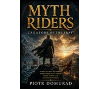 MYTH RIDERS: Creators of the Eras (The Applied Wisdom Series)