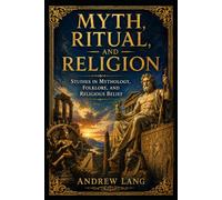 Myth, Ritual and Religion: Studies in Mythology, Folklore, and Religious Belief