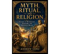 Myth, Ritual and Religion: Studies in Mythology, Folklore, and Religious Belief