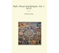 Myth, Ritual and Religion, Vol. 1 (of 2) (Classic Books)