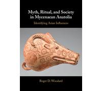 Myth, Ritual, and Society in Mycenaean Anatolia : Identifying Asian Influences