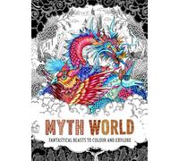 Myth World: Fantastical Beasts to Colour and Explore