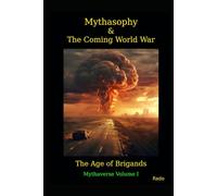 Mythasophy & The Coming World War: The Age of Brigands (The Mythaverse)