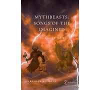 Mythbeasts: Songs Of The Imagined, Illustrated Edition: 3 (Verses of Animals and Beasts)