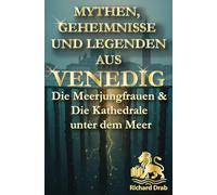 MYTHEN, GEHEIMNISSE UND LEGENDEN AUS VENEDIG: Die Meerjungfrauen & Die Kathedrale unter dem Meer
