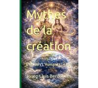 Mythes de la création: L’Univers L’Humanité Le Feu (Mythology and legends)