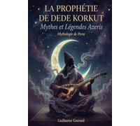 Mythes et Légendes Azeris (épopée de Dede Korkut): Mythologie de Perse (Mythologie - Récits Authentiques des Peuples du Monde)