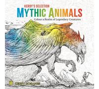 Mythic Animals : Colour a Realm of Legendary Creatures