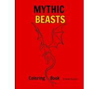 MYTHIC BEASTS: An Enchanted Journey into the Fantasy Realm Detailed & Realistic Coloring Book for Kids and Teens