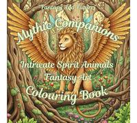 MYTHIC COMPANIONS: INTRICATE SPIRIT ANIMALS FANTASY ART COLOURING BOOK (FANTASY AND FUTURE)