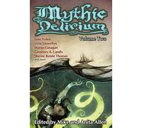 Mythic Delirium: Volume Two: an international anthology of prose and verse