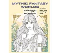 MYTHIC FANTASY WORLDS: COLORING FOR ENTHUSIASTS