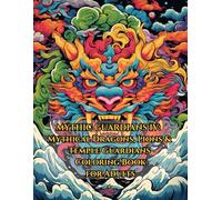 MYTHIC GUARDIANS IV:: Mythical Dragons, Lions & Temple Guardians Coloring Book for Adults