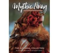 Mythic Living: Visual Storytelling & Inspiration for Creatives [The Autumnal Collection Vol. 6]