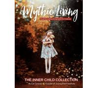 Mythic Living: Visual Storytelling & Inspiration for Creatives [The Inner Child Collection Vol. 5]