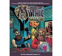 Mythic Magazine Compilation 1 (Mythic Role Playing And Game Master Emulator Series)