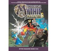 Mythic Magazine Compilation 4 (Mythic Role Playing And Game Master Emulator Series)
