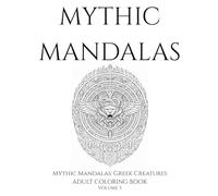 Mythic Mandalas: Greek Creatures: Vol. 3 - Intricate Mythological Mandalas for Adults Inspired by Ancient Greece