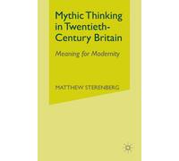 Mythic Thinking in Twentieth-Century Britain : Meaning for Modernity