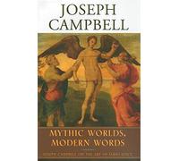 Mythic Worlds, Modern Words: Joseph Campbell on the Art of James Joyce (The Collected Works of Joseph Campbell)
