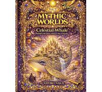 MYTHIC WORLDS Vol.2: Celestial Whale: Hidden Realms Above the Clouds - A Fantasy Coloring Book for Adults and Teens (Mythic Worlds: Worlds Within Worlds)