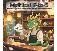 Mythical 9-to-5: A Whimsical Coloring Book of Everyday Magic and Working Wonders