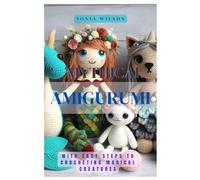 MYTHICAL AMIGURUMI: With Easy Steps to Crocheting Magical Creatures