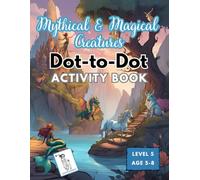 Mythical and Magical Creatures Dot-to-Dot: Level 5 - Activity Book for Children (Ages 5-8): A Fun and Educational Activity Book for Kids (Discover, Connect, Learn! Activity Books for Children)