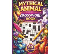 Mythical Animal Crossword Puzzle Book: 60 Magical Crossword Puzzles Inspired by Legendary Creatures, Folklore & Myth Across many Cultures