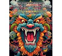 Mythical Asian Guardians: A Dark & Powerful Coloring Book of Chinese Lions, Dragons, and Temple Spirits for Adults: Explore 90+ Intricate Designs of ... Tattoo Lovers, Myth Fans, and Stress Relief