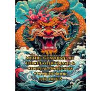 Mythical Asian Guardians III : A Coloring Book for Adults: Fierce Dragons, Temple Beasts, and Sacred Spirits to Color for Relaxation and Focus