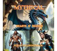 Mythical Beasts and Beings: 180 High-Detail Illustrations of Legendary Creatures from Folklore, Mythology, and Fantasy Worlds