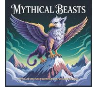 Mythical Beasts: Intricate Creature Coloring Book for Adults & Teens: Fantastical Realms for Stress Relief & Mindful Escape