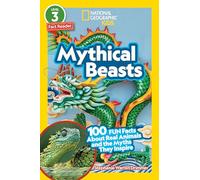 Mythical Beasts (Level 3): 100 Fun Facts About Real Animals and the Myths They Inspire (National Geographic Readers)