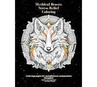Mythical Beasts Stress Relief Coloring: Coloring pages for mindfulness and positive thoughts -Adult Coloring book- (Magic and Mythology Adult Coloring Books)
