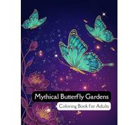 Mythical Butterfly Gardens: An Intricate, Complex, Detailed and Enchanting Butterfly Coloring Book for Adults (Adult Coloring Books)