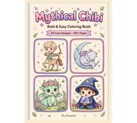 Mythical Chibi: Bold and Easy Coloring Book: 60 Cute and Cozy Fantasy Creatures - Adorable Gnomes, Baby Dragons, Centaurs, Wizards and Magical Mushroom Friends for Adults, Teens and Kids Relaxation