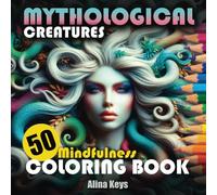 Mythical Coloring Book Adults: Explore Mythological Creatures of Myths and Ancient Legends | An Educational Journey through the Mythical Realms | 50 ... Ethereal Beasts with Name and Story Caption