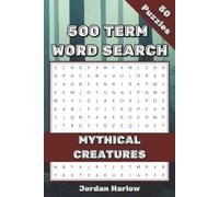 Mythical Creatures 500 Term Word Search: 50 Themed Word Search Puzzles for Mythology Lovers (500 Term Word Search Puzzle Book Series By Jordan Harlow)