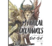 Mythical Creatures - A stress-relieving Dot to Dot experience: Extreme Dot to Dot Puzzles Books for Adults - Anni Sparrow presents Fantasy Challenges to Complete and Color