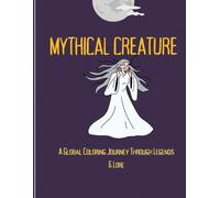 Mythical Creatures Around the World: A Global Coloring Journey Through Legends & Lore