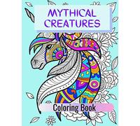 Mythical Creatures Coloring Book: Adult Colouring Fun, Stress Relief Relaxation and Escape