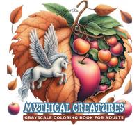 Mythical Creatures Coloring Book: Explore Fantasy Worlds and Strange Beings Hidden Within Magical Leaves - Grayscale Coloring for Adults’ Relaxation ... (Fantasy Grayscale Coloring Book for Adults)