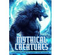 Mythical Creatures Coloring Book: Explore the World of Mythical Creatures and Bring Legendary Beings to Life Through Coloring