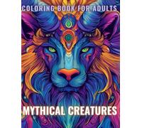 Mythical Creatures Coloring Book for Adults: Dragons, Griffins, Centaurs, and Other Fantasy Beasts from the Realms of Myth and Legend