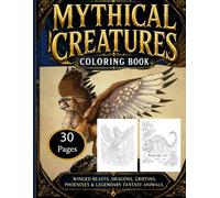 Mythical Creatures Coloring Book for Adults: Winged Beasts, Dragons, Griffins, Phoenixes & 50 Legendary Fantasy Animals for Relaxation