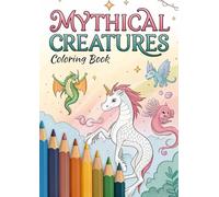 Mythical Creatures Coloring Book for Kids: 25 Fun and Magical Coloring Pages of Dragons, Unicorns, Mermaids, Phoenix, Griffins & More: A ... Simple & Imaginative Designs (Coloring Books)